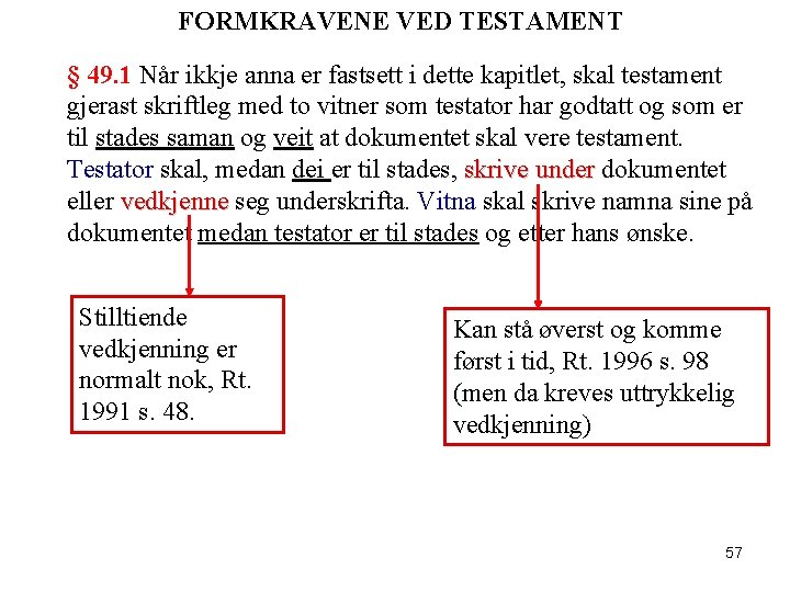 FORMKRAVENE VED TESTAMENT § 49. 1 Når ikkje anna er fastsett i dette kapitlet,