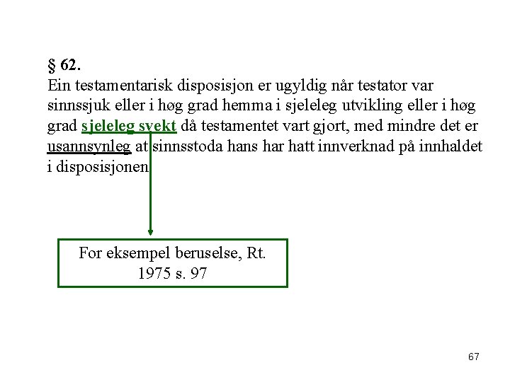  § 62. Ein testamentarisk disposisjon er ugyldig når testator var sinnssjuk eller i