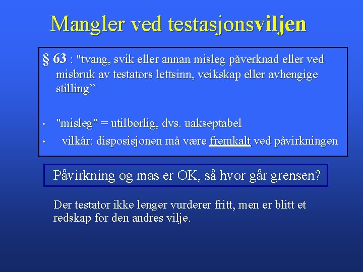 Mangler ved testasjonsviljen § 63 : "tvang, svik eller annan misleg påverknad eller ved