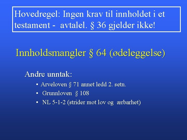 Hovedregel: Ingen krav til innholdet i et testament - avtalel. § 36 gjelder ikke!