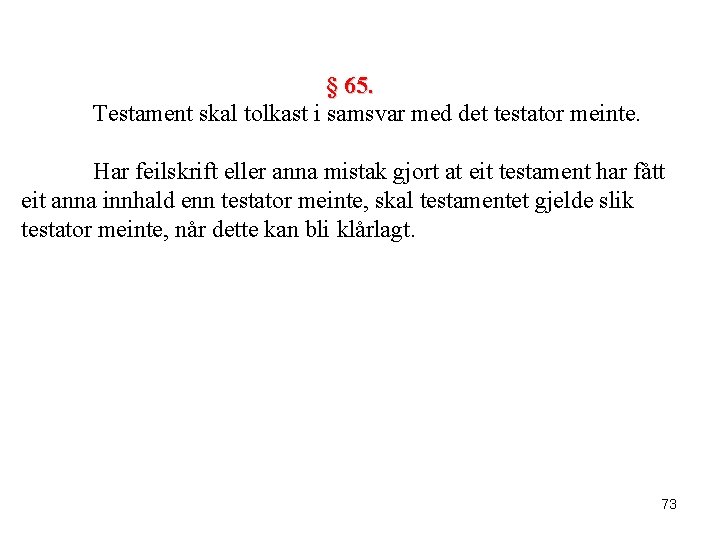 § 65. Testament skal tolkast i samsvar med det testator meinte. Har feilskrift eller