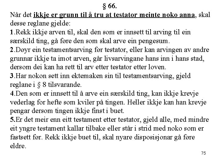 § 66. Når det ikkje er grunn til å tru at testator meinte noko