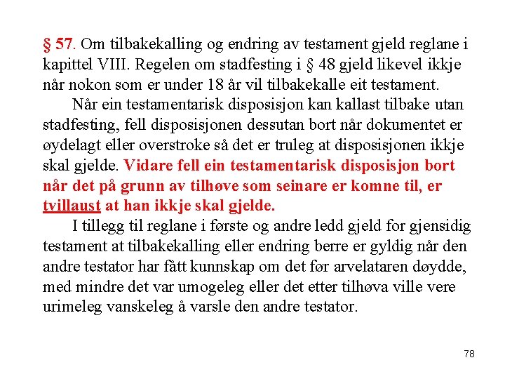 § 57. Om tilbakekalling og endring av testament gjeld reglane i kapittel VIII. Regelen
