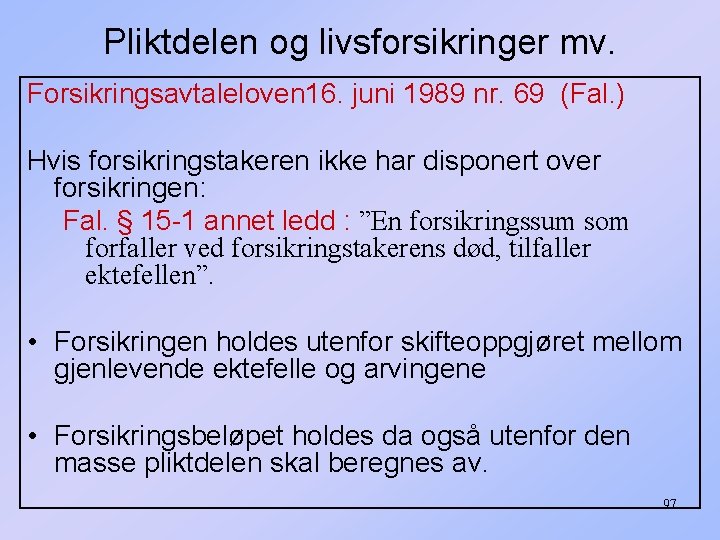 Pliktdelen og livsforsikringer mv. Forsikringsavtaleloven 16. juni 1989 nr. 69 (Fal. ) Hvis forsikringstakeren