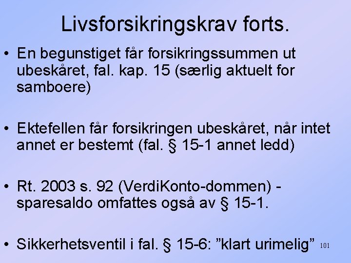 Livsforsikringskrav forts. • En begunstiget får forsikringssummen ut ubeskåret, fal. kap. 15 (særlig aktuelt