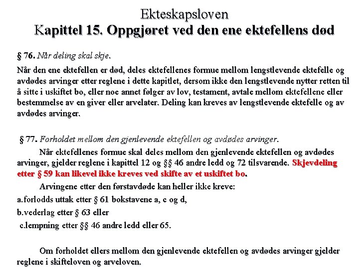 Ekteskapsloven Kapittel 15. Oppgjøret ved den ene ektefellens død § 76. Når deling skal