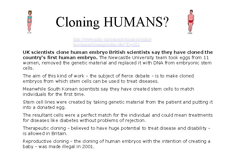 Cloning HUMANS? http: //www. arhp. org/patienteducation/online brochures/cloning/index. cfm? ID=282 UK scientists clone human embryo