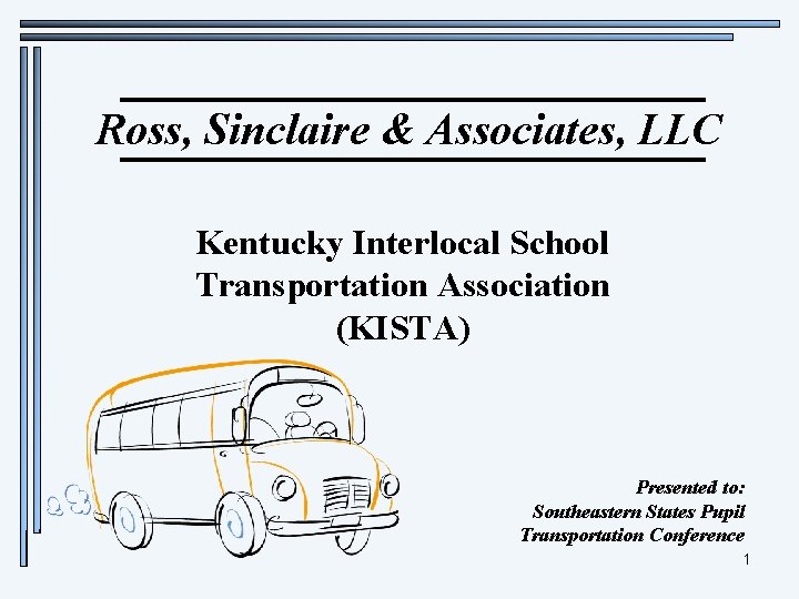 Ross, Sinclaire & Associates, LLC Kentucky Interlocal School Transportation Association (KISTA) Presented to: Southeastern