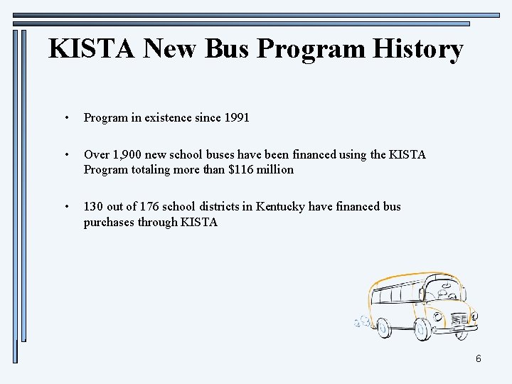 KISTA New Bus Program History • Program in existence since 1991 • Over 1,