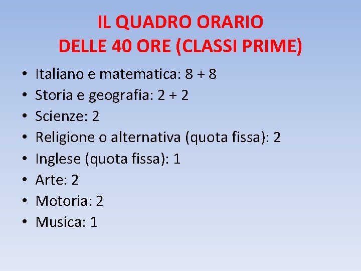 IL QUADRO ORARIO DELLE 40 ORE (CLASSI PRIME) • • Italiano e matematica: 8