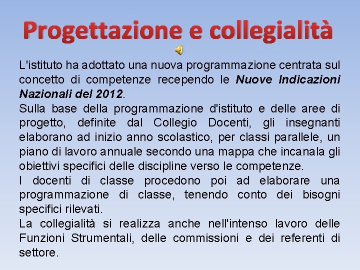 Progettazione e collegialità L'istituto ha adottato una nuova programmazione centrata sul concetto di competenze