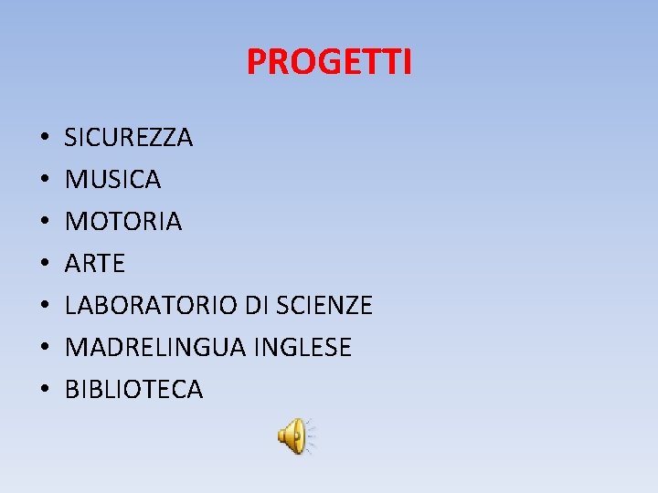 PROGETTI • • SICUREZZA MUSICA MOTORIA ARTE LABORATORIO DI SCIENZE MADRELINGUA INGLESE BIBLIOTECA 