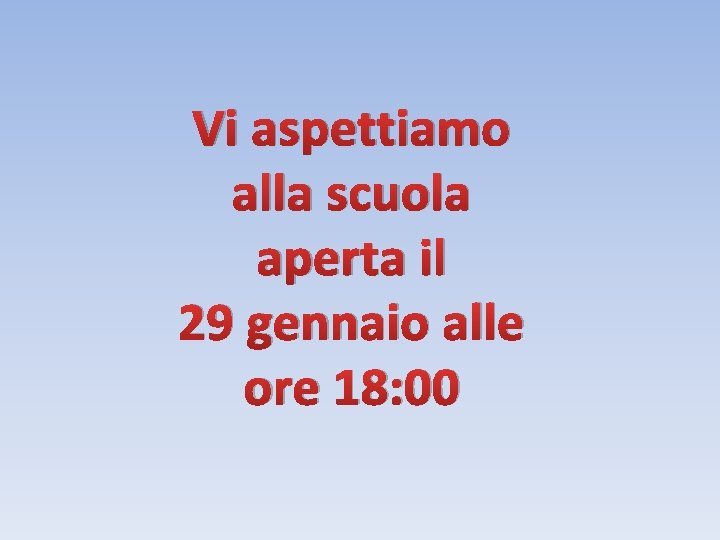 Vi aspettiamo alla scuola aperta il 29 gennaio alle ore 18: 00 