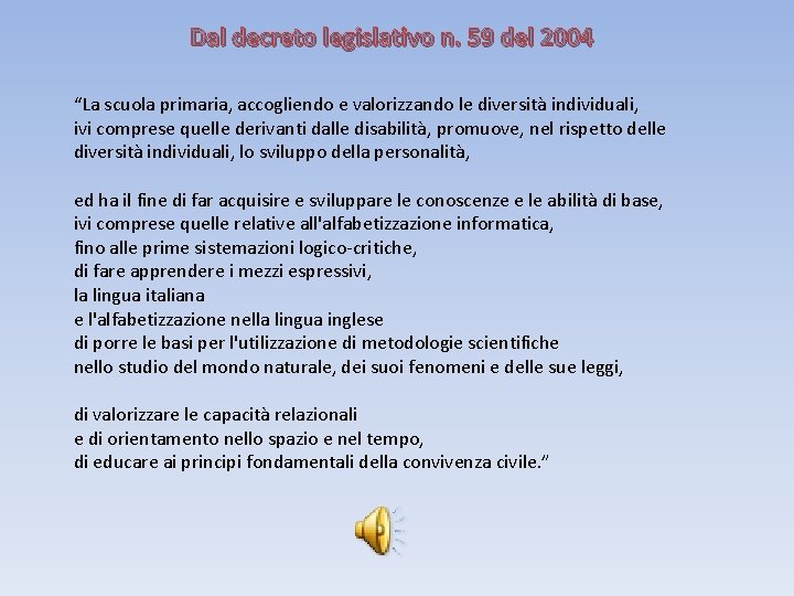 Dal decreto legislativo n. 59 del 2004 “La scuola primaria, accogliendo e valorizzando le