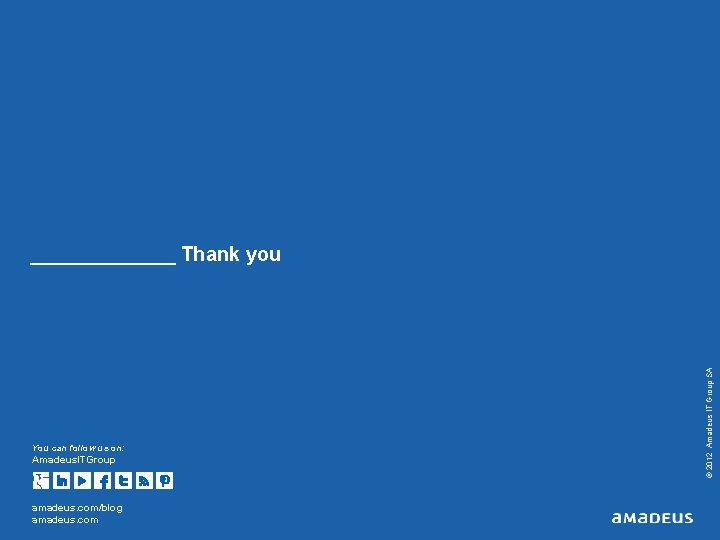 You can follow us on: Amadeus. ITGroup amadeus. com/blog amadeus. com © 2012 Amadeus