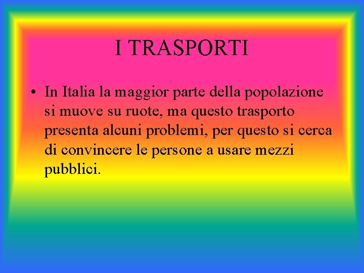 I TRASPORTI • In Italia la maggior parte della popolazione si muove su ruote,