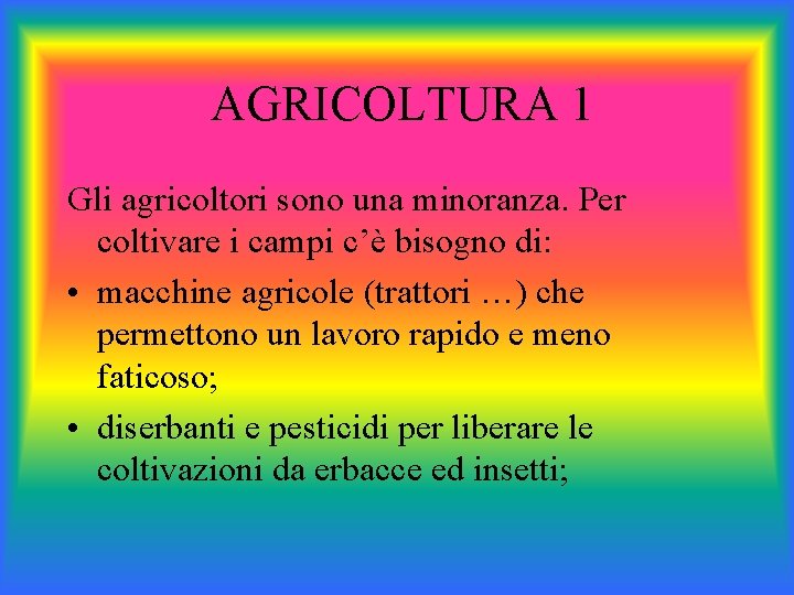 AGRICOLTURA 1 Gli agricoltori sono una minoranza. Per coltivare i campi c’è bisogno di: