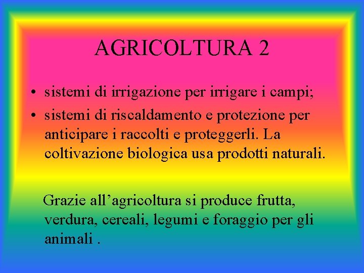 AGRICOLTURA 2 • sistemi di irrigazione per irrigare i campi; • sistemi di riscaldamento