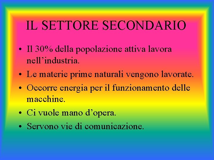 IL SETTORE SECONDARIO • Il 30% della popolazione attiva lavora nell’industria. • Le materie