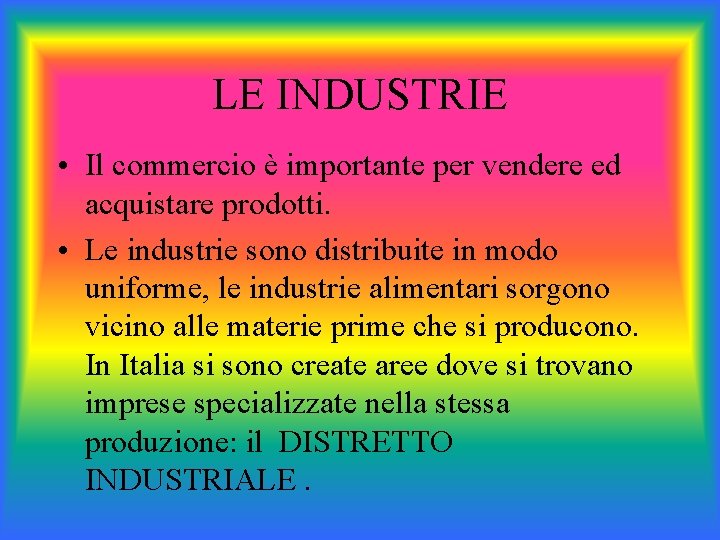 LE INDUSTRIE • Il commercio è importante per vendere ed acquistare prodotti. • Le