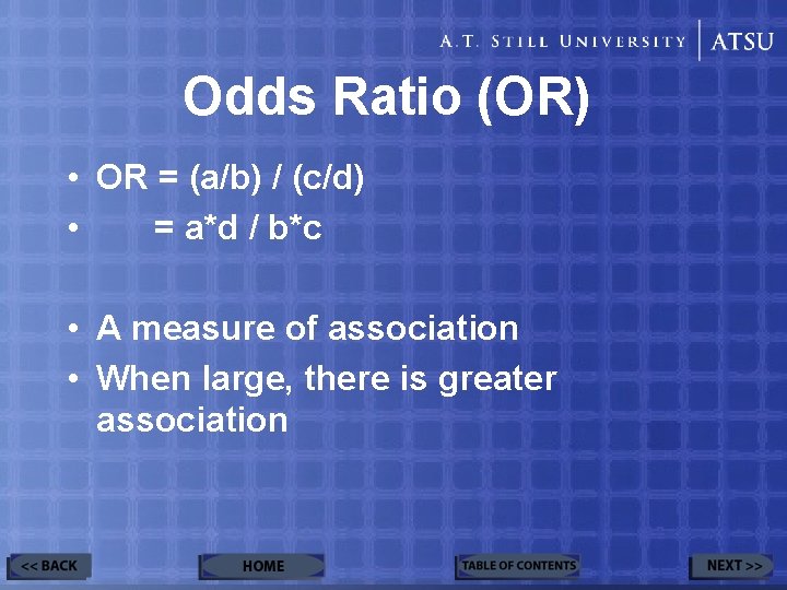 Odds Ratio (OR) • OR = (a/b) / (c/d) • = a*d / b*c
