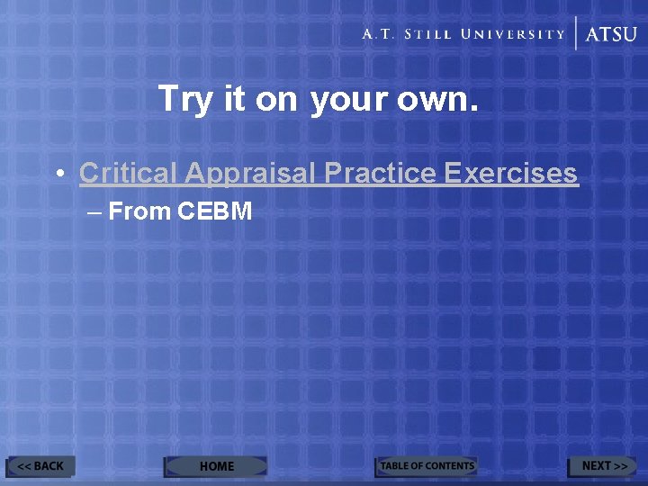 Try it on your own. • Critical Appraisal Practice Exercises – From CEBM 