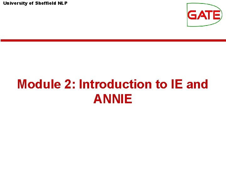 University of Sheffield NLP Module 2: Introduction to IE and ANNIE 