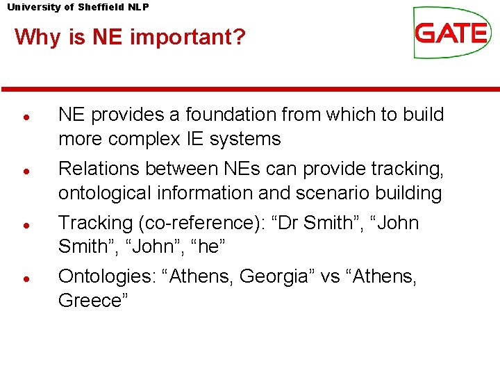 University of Sheffield NLP Why is NE important? NE provides a foundation from which