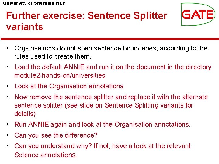 University of Sheffield NLP Further exercise: Sentence Splitter variants • Organisations do not span