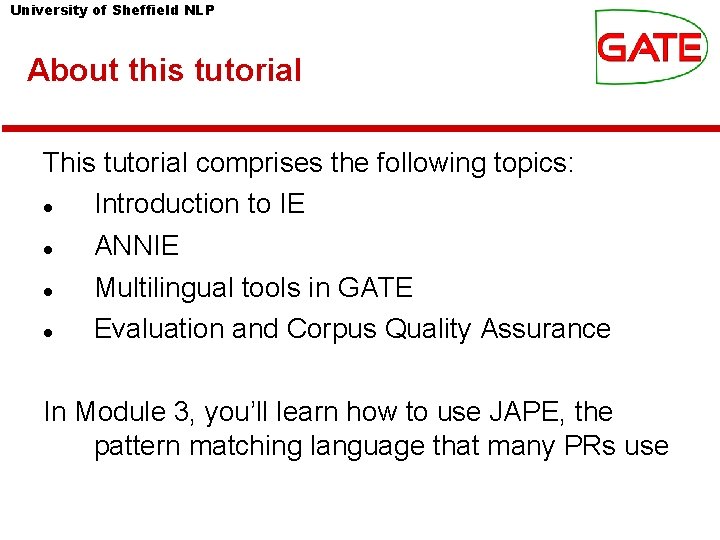 University of Sheffield NLP About this tutorial This tutorial comprises the following topics: Introduction