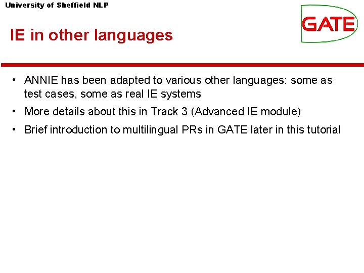 University of Sheffield NLP IE in other languages • ANNIE has been adapted to