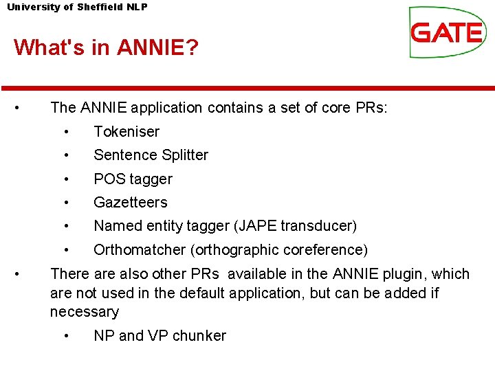 University of Sheffield NLP What's in ANNIE? • • The ANNIE application contains a