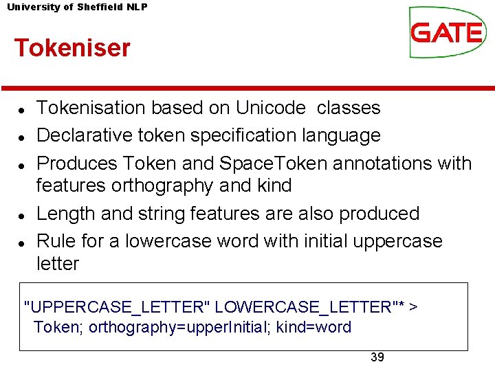 University of Sheffield NLP Tokeniser Tokenisation based on Unicode classes Declarative token specification language