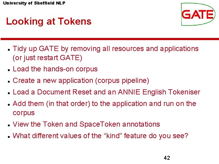 University of Sheffield NLP Looking at Tokens Tidy up GATE by removing all resources