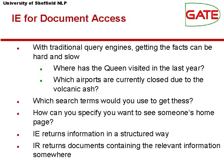 University of Sheffield NLP IE for Document Access With traditional query engines, getting the