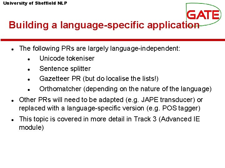 University of Sheffield NLP Building a language-specific application The following PRs are largely language-independent: