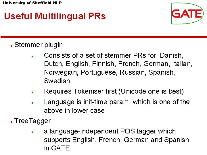 University of Sheffield NLP Useful Multilingual PRs Stemmer plugin Consists of a set of