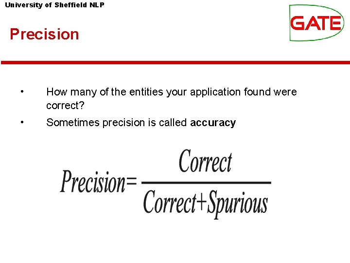 University of Sheffield NLP Precision • How many of the entities your application found