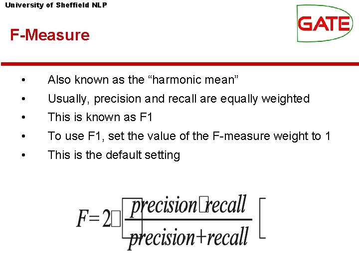 University of Sheffield NLP F-Measure • Also known as the “harmonic mean” • Usually,