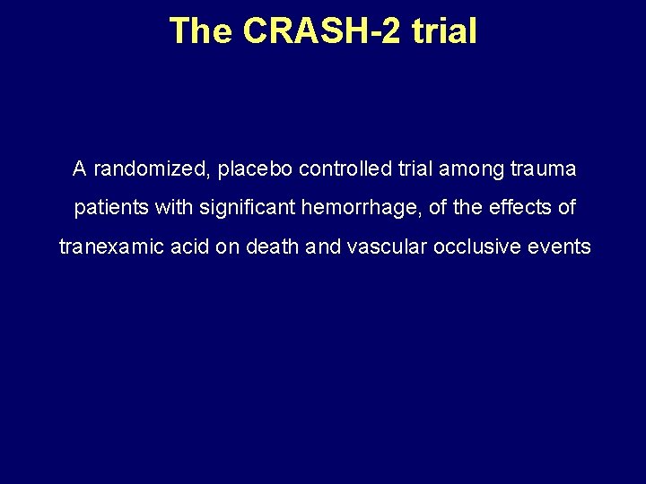 The CRASH-2 trial A randomized, placebo controlled trial among trauma patients with significant hemorrhage,