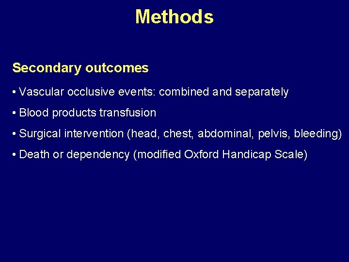 Methods Secondary outcomes • Vascular occlusive events: combined and separately • Blood products transfusion