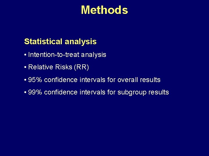 Methods Statistical analysis • Intention-to-treat analysis • Relative Risks (RR) • 95% confidence intervals