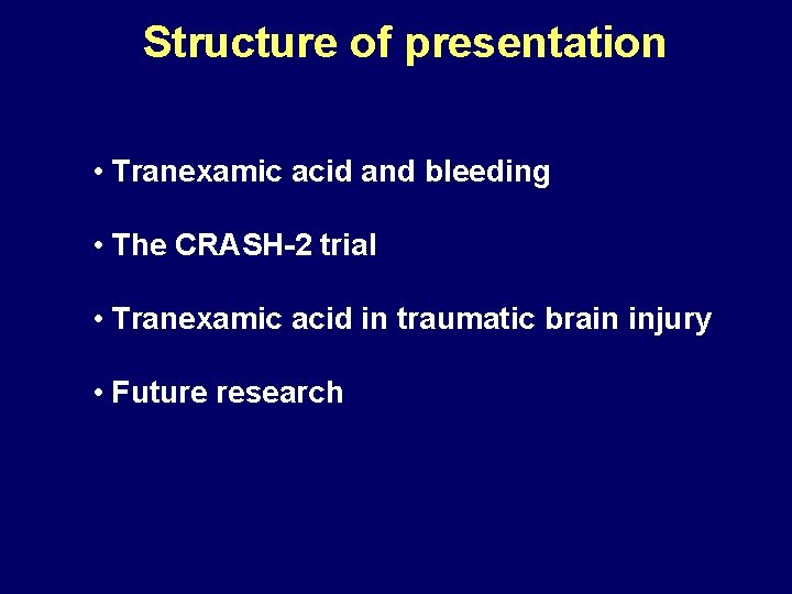 Structure of presentation • Tranexamic acid and bleeding • The CRASH-2 trial • Tranexamic
