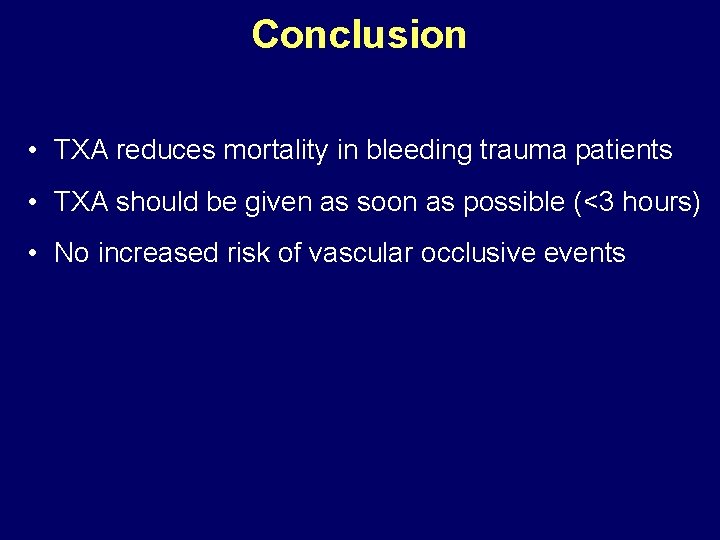 Conclusion • TXA reduces mortality in bleeding trauma patients • TXA should be given