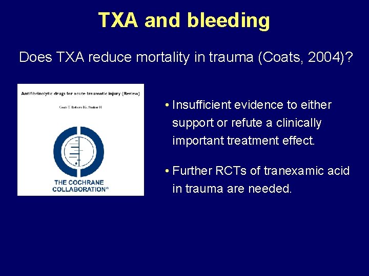 TXA and bleeding Does TXA reduce mortality in trauma (Coats, 2004)? • Insufficient evidence