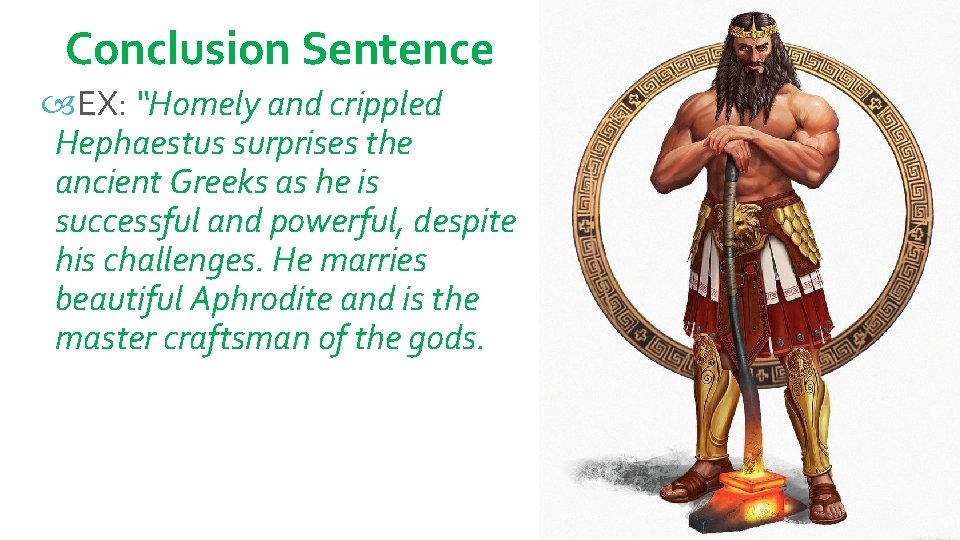 Conclusion Sentence EX: “Homely and crippled Hephaestus surprises the ancient Greeks as he is Conclusion Sentence EX: “Homely and crippled Hephaestus surprises the ancient Greeks as he is