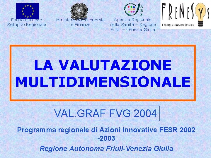 Fondo Europeo Sviluppo Regionale Ministero dell’Economia e Finanze Agenzia Regionale della Sanità – Regione