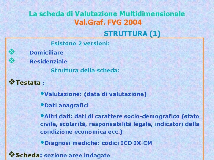 La scheda di Valutazione Multidimensionale Val. Graf. FVG 2004 STRUTTURA (1) Esistono 2 versioni: