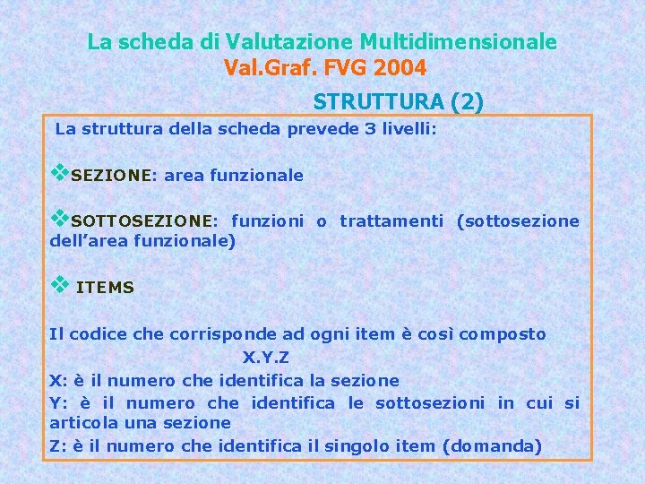 La scheda di Valutazione Multidimensionale Val. Graf. FVG 2004 STRUTTURA (2) La struttura della