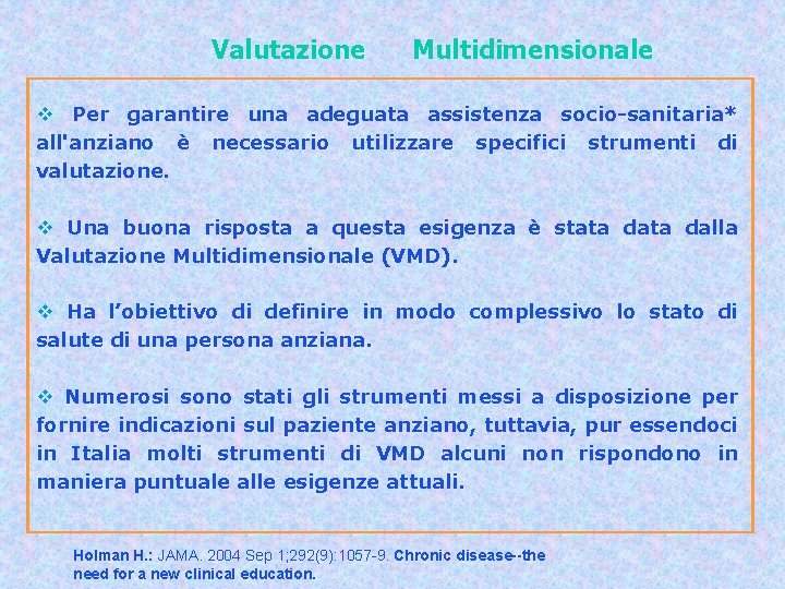 Valutazione Multidimensionale v Per garantire una adeguata assistenza socio-sanitaria* all'anziano è necessario utilizzare specifici